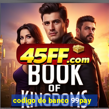 codigo do banco 99pay